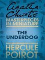 The Under Dog- a Hercule Poirot Short Story by Agatha Christie.jpg