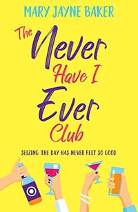 Cover of The Never Have I Ever Club by Mary Jayne Baker