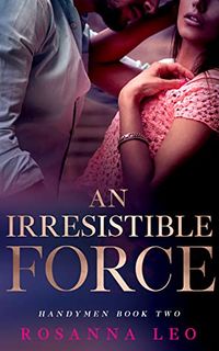 Cover of An Irresistible Force by Rosanna Leo