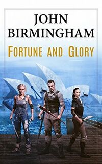 Cover of Fortune and Glory by John Birmingham