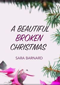 Cover of A Beautiful Broken Christmas by Sara Barnard