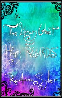 Cover of The Library Ghost and Happy "REGARDS" by RoAnna Sylver
