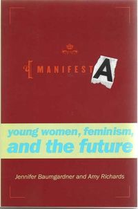 Cover of Manifesta: Young Women, Feminism, and the Future by Jennifer Baumgardner and Amy Richards