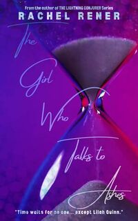 Cover of The Girl Who Talks to Ashes by Rachel Rener