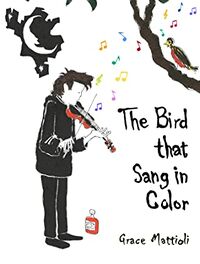 Cover of The Bird that Sang in Color by Grace Mattioli