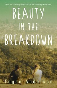 Cover of Beauty in the Breakdown by Tegan Anderson