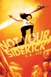 Cover of Not Your Sidekick by C. B. Lee