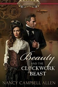 Cover of Beauty and the Clockwork Beast by Nancy Campbell Allen