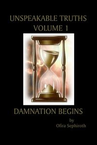 Cover of Unspeakable Truths, Volume 1: Damnation Begins by Ofira Sephiroth