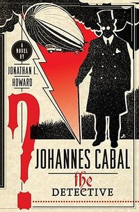 Cover of Johannes Cabal the Detective by Jonathan L. Howard