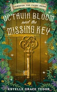 Cover of Octavia Bloom and the Missing Key by Estelle Grace Tudor