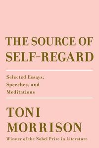 Cover of The Source of Self-Regard: Selected Essays, Speeches, and Meditations by Toni Morrison