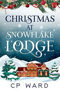 Cover of Christmas at Snowflake Lodge by C.P. Ward