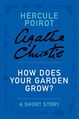 How Does Your Garden Grow?- a Hercule Poirot Short Story by Agatha Christie.jpg