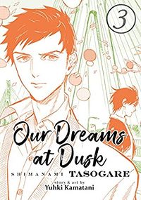 Cover of Our Dreams at Dusk: Shimanami Tasogare, Vol. 3 by Yuhki Kamatani