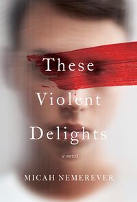 Cover of These Violent Delights by Micah Nemerever