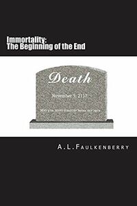 Cover of Immortality: The Beginning of the End by A.L. Faulkenberry