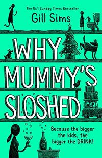 Cover of Why Mummy's Sloshed by Gill Sims