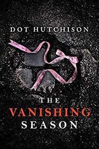 Cover of The Vanishing Season by Dot Hutchison
