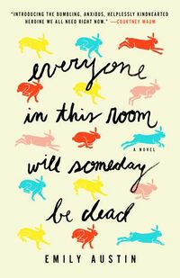 Cover of Everyone in This Room Will Someday Be Dead by Emily R. Austin
