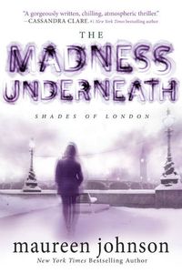 Cover of The Madness Underneath by Maureen Johnson