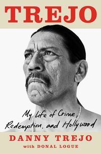 Cover of Trejo: My Life of Crime, Redemption, and Hollywood by Danny Trejo