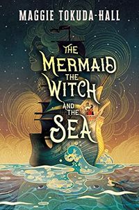 Cover of The Mermaid, the Witch, and the Sea by Maggie Tokuda-Hall