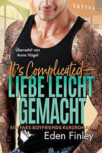 Cover of It's Complicated - Liebe leicht gemacht: Ein Fake-Boyfriends-Kurzroman by Eden Finley