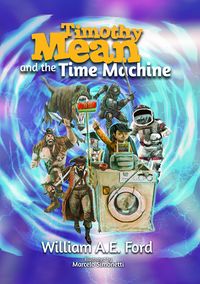 Cover of Timothy Mean and the Time Machine by William A.E. Ford