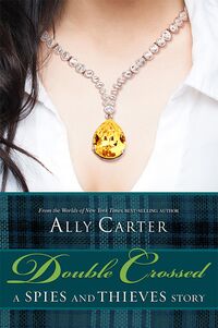 Cover of Double Crossed: A Spies and Thieves Story by Ally Carter