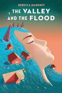 Cover of The Valley and the Flood by Rebecca Mahoney