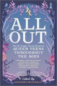 Cover of All Out: The No-Longer-Secret Stories of Queer Teens Throughout the Ages by Saundra Mitchell