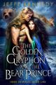 The Golden Gryphon and the Bear Prince by Jeffe Kennedy.jpg
