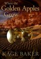 Where the Golden Apples Grow by Kage Baker.jpg