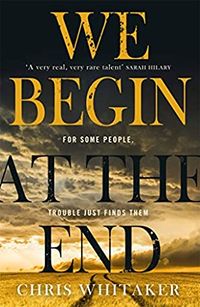 Cover of We Begin at the End by Chris Whitaker