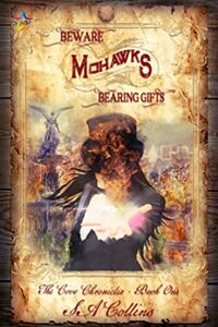 Cover of Beware Mohawks Bearing Gifts by S.A. Collins