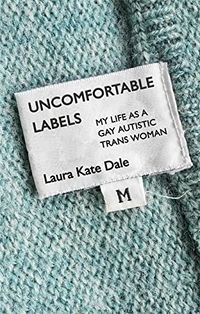 Cover of Uncomfortable Labels: My Life as a Gay Autistic Trans Woman by Laura Kate Dale