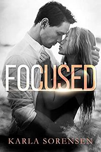 Cover of Focused by Karla Sorensen