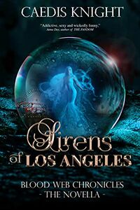 Cover of Sirens of Los Angeles: Blood Web Chronicles The Novella by Caedis Knight