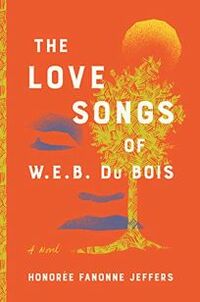 Cover of The Love Songs of W.E.B. Du Bois by Honorée Fanonne Jeffers