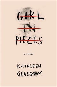 Cover of Girl in Pieces by Kathleen Glasgow