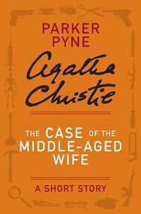 Cover of The Case of the Middle-Aged Wife - a Parker Pyne Short Story by Agatha Christie