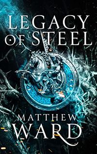 Cover of Legacy of Steel by Matthew Ward