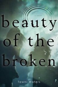 Cover of Beauty of the Broken by Tawni Waters