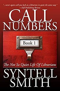 Cover of Call Numbers: The Not So Quiet Life of Librarians by Syntell Smith