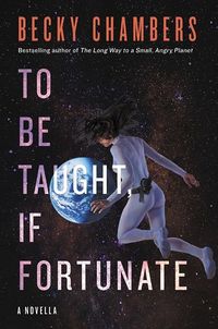 Cover of To Be Taught, If Fortunate by Becky Chambers