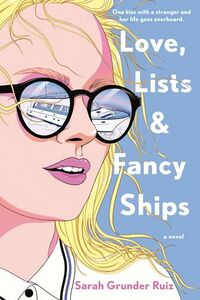Cover of Love, Lists, and Fancy Ships by Sarah Grunder Ruiz