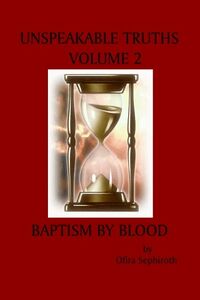 Cover of Unspeakable Truths, Volume 2: Baptism By Blood by Ofira Sephiroth