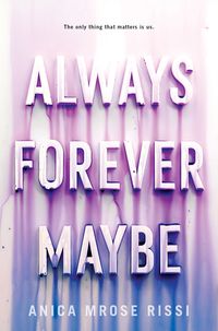 Cover of Always Forever Maybe by Anica Mrose Rissi