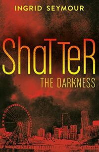 Cover of Shatter the Darkness by Ingrid Seymour